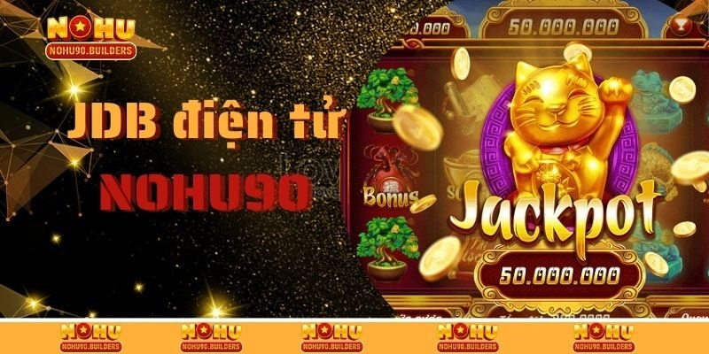 JDB Điện Tử – Điểm Đến Không Thể Bỏ Qua Tại Nhà Cái Nohu90
