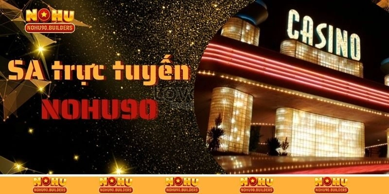 SA Trực Tuyến – Đối Tác Đáng Tin Cậy Của Cổng Game Nohu90